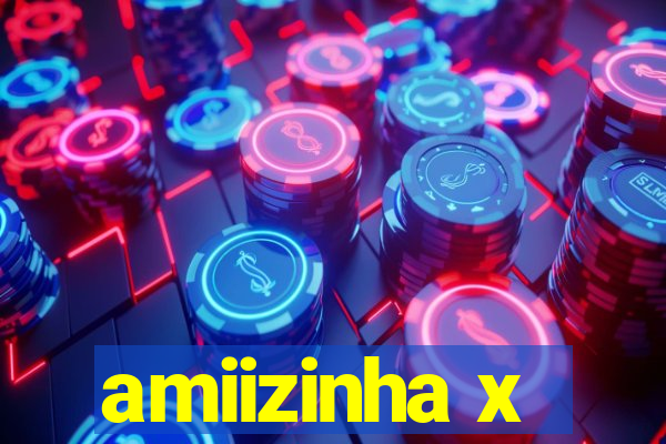 amiizinha x